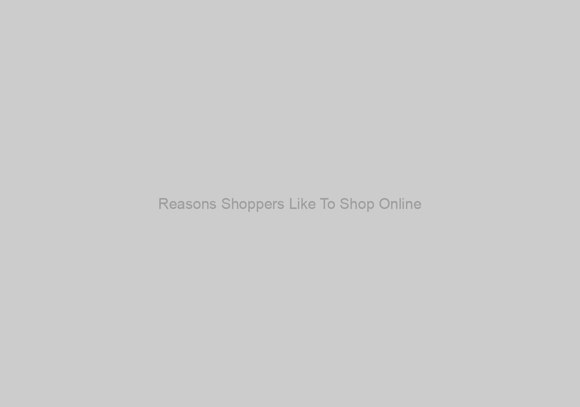 Reasons Shoppers Like To Shop Online